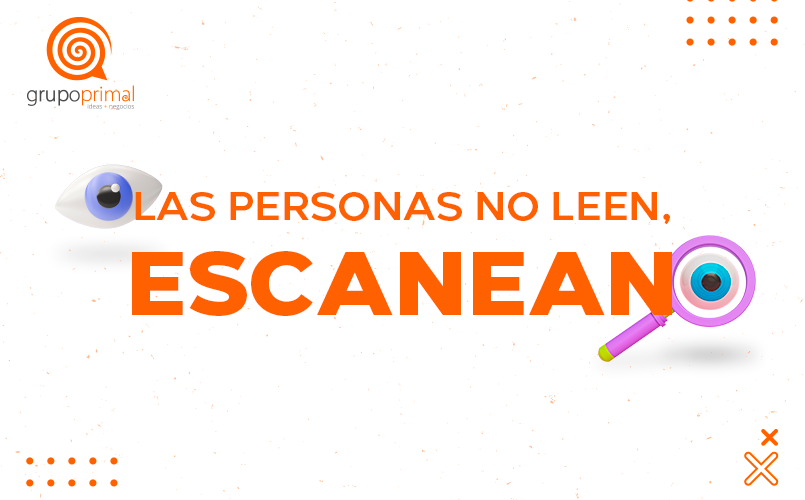 ¿Habías escuchado el concepto de que las personas no leen, sino que “escanean”?