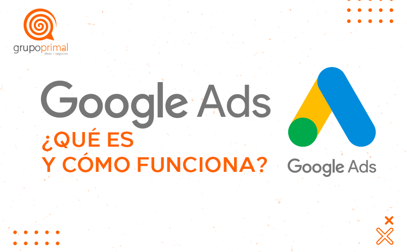 ¿Qué es Google Ads y cuáles son sus funciones?