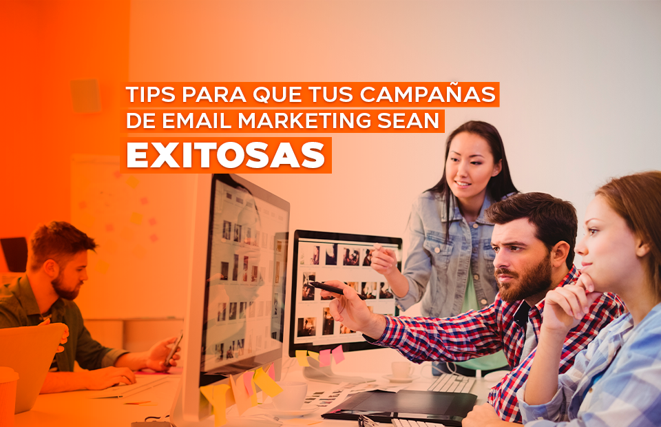 TIPS PARA QUE TUS EMAIL MARKETING SEAN EXITOSAS